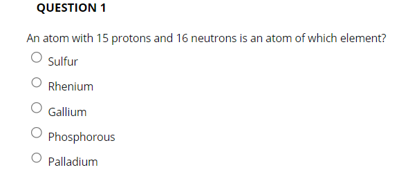 Solved An atom with 15 protons and 16 neutrons is an atom of | Chegg.com