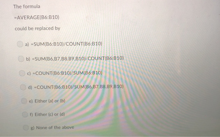 Solved The Formula AVERAGE(B6:B10) Could Be Replaced By A) | Chegg.com