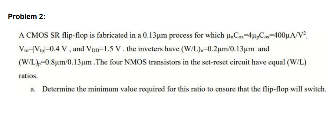 Solved Problem 2: A CMOS SR flip-flop is fabricated in a | Chegg.com
