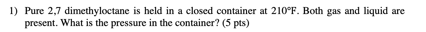 Solved 1) Pure 2,7 dimethyloctane is held in a closed | Chegg.com