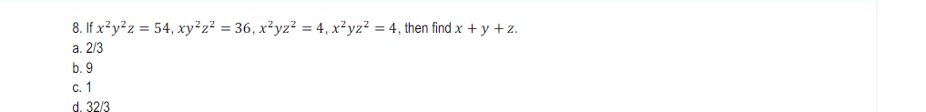 Solved 8. If x2y2z = 54, xy2z2 = 36, xºyz? = 4, x2yz? = 4 Solved 8. If x2y2z = 54, xy2z2 = 36, xºyz? = 4, x2yz? = 4