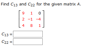 Solved Find C13 and C22 for the given matrix A. 9 1 0 2 -1 | Chegg.com