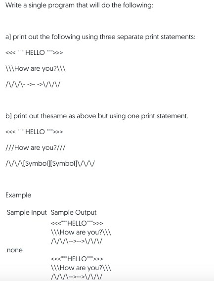 Write a single program that will do the following: a) print out the following using three separate print statements: <<**HELL