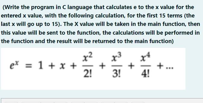 Solved (Write the program in C language that calculates e to | Chegg.com
