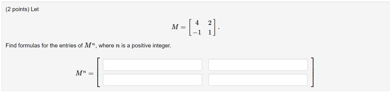 Solved (2 points) Let 4 2 M= -1 1 Find formulas for the | Chegg.com