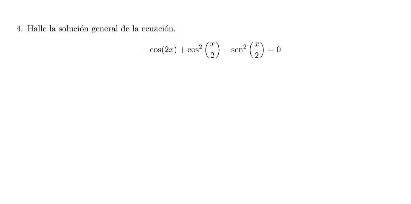 4. Halle la solución general de la ecuación. \[ -\cos (2 x)+\cos ^{2}\left(\frac{x}{2}\right)-\operatorname{sen}^{2}\left(\fr