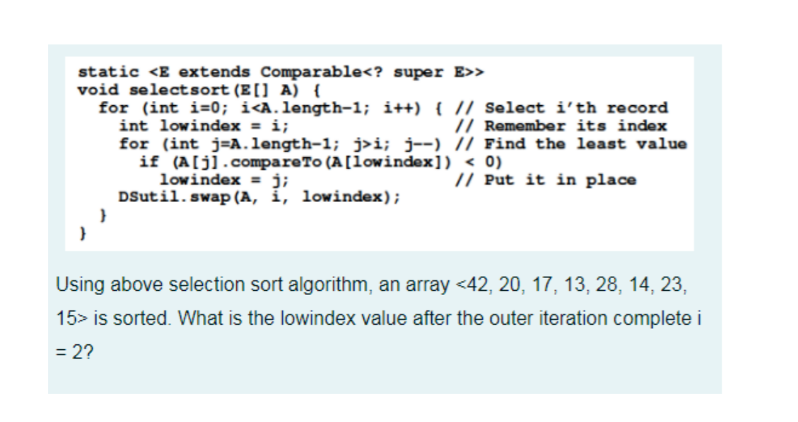 Solved static > void select sort (E[] A) { for (int i=0; ii; | Chegg.com