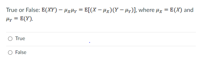 Solved True or False: E(XY)−μXμY=E[(X−μX)(Y−μY)], where | Chegg.com