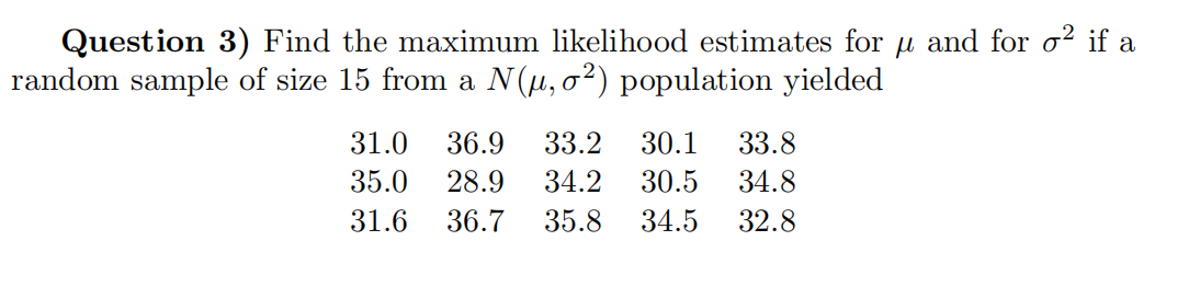 Solved Question 3) Find the maximum likelihood estimates for | Chegg.com
