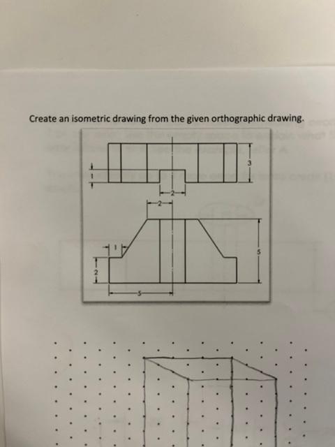 Solved Create an isometric drawing from the given | Chegg.com