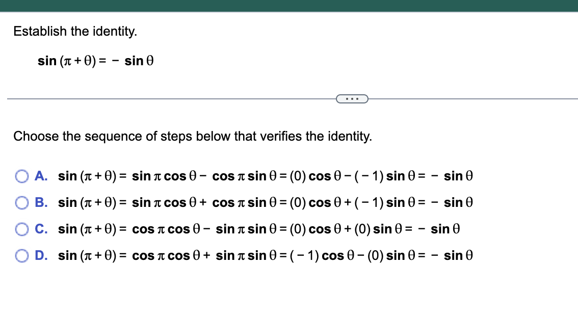 Establish the identity.
\[
\sin (\pi+\theta)=-\sin \theta
\]
Choose the sequence of steps below that verifies the identity.
A