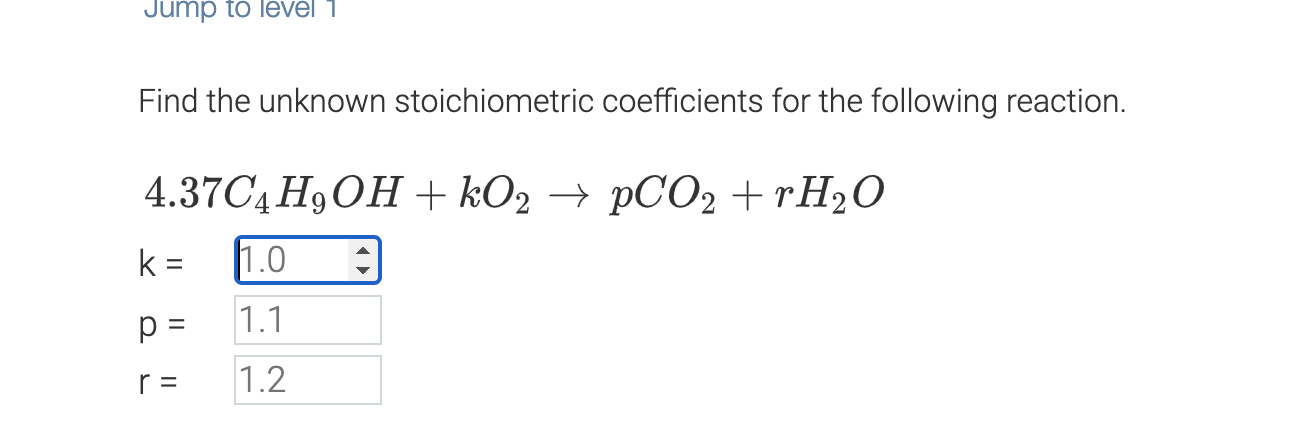 Find the unknown stoichiometric coefficients for the following reaction.
\( 4.37 \mathrm{C}_{4} \mathrm{H}_{9} \mathrm{OH}+\m