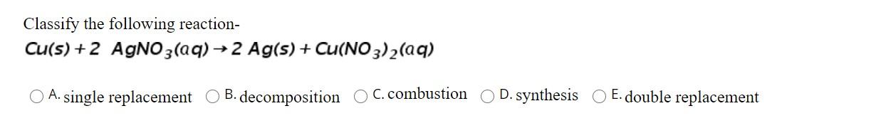 Solved Classify the following reaction Cu s 2 AgNO3 aq