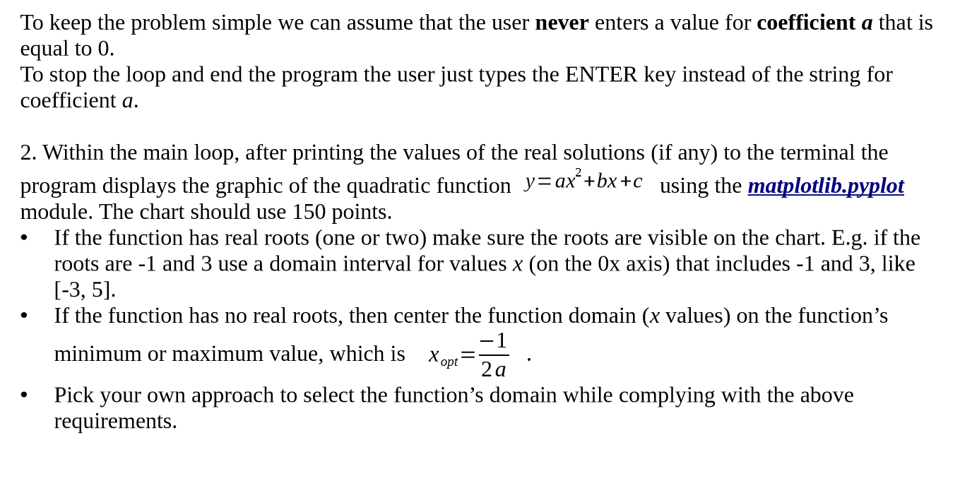 To keep the problem simple we can assume that the user never enters a value for coefficient a that is equal to 0. To stop the