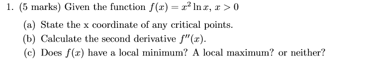 Solved 1. (5 marks) Given the function f(x) = x2 Inx, x > 0 | Chegg.com