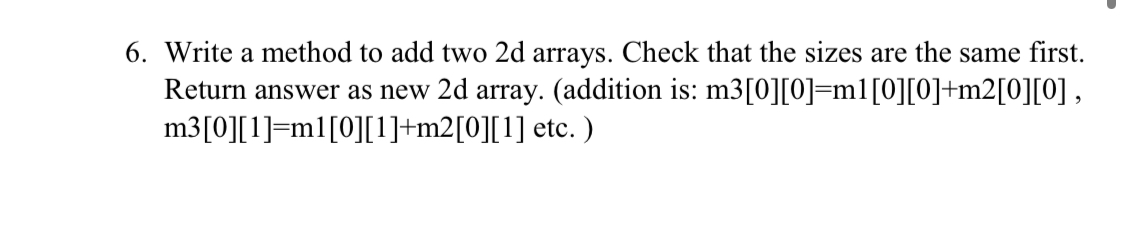Solved 6. Write a method to add two 2d arrays. Check that | Chegg.com