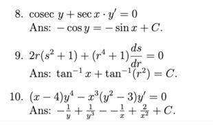 8. cosec y + secx - y = 0 Ans: cos y = -sin x + C. - ds 9. 2r(s² + 1) + (¹+1) = 0 dr Ans: tan¹x + tan-¹(²) = C. - 10. (x4)y x