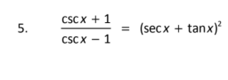 Solved 5. CSCX + 1 CSCX - 1 (secx + tanx)? | Chegg.com