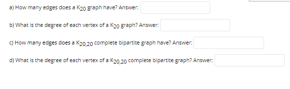 Solved a) How many edges does a K20 graph have? Answer: b) | Chegg.com