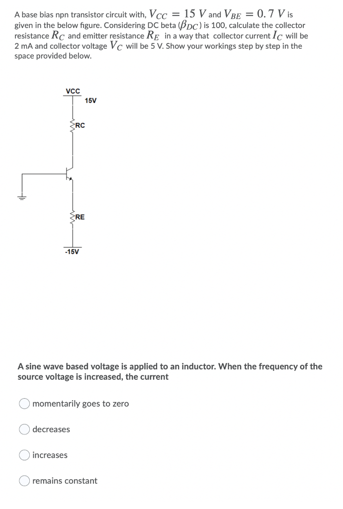 Solved A base bias npn transistor circuit with, Vcc = 15 V