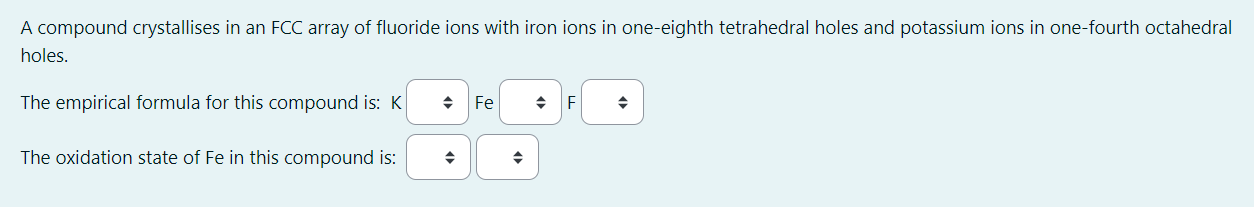 Solved A compound crystallises in an FCC array of fluoride | Chegg.com