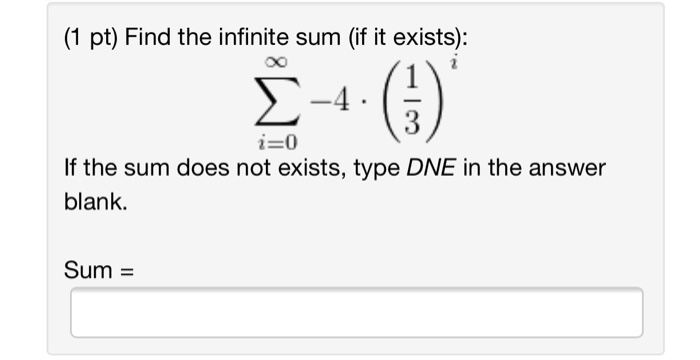 Solved (1 pt) Find the infinite sum (if it exists): -4 i-0 | Chegg.com