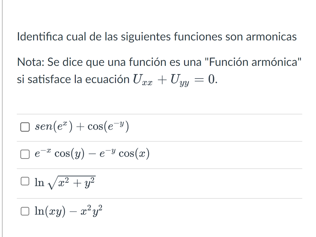 Identifica cual de las siguientes funciones son armonicas Nota: Se dice que una función es una Función armónica si satisfac