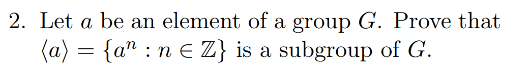 Solved 2. Let a be an element of a group G. Prove that (a) = | Chegg.com