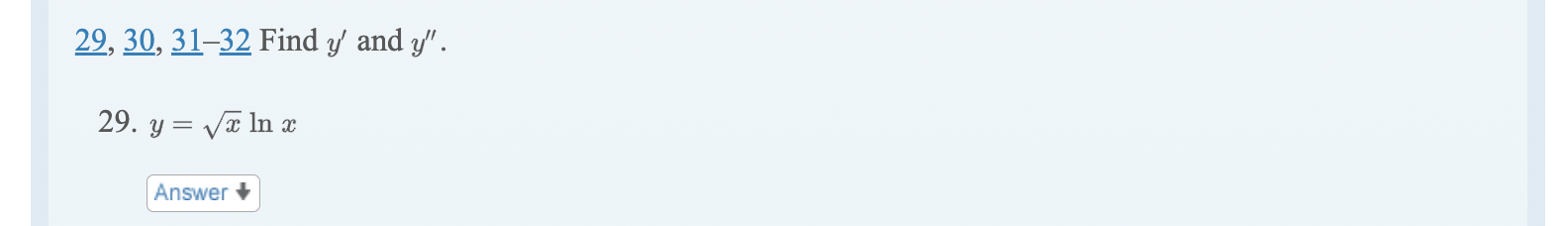 \( \underline{29}, \underline{30}, \underline{31}-\underline{32} \) Find \( y^{\prime} \) and \( y^{\prime \prime} \). 29. \(