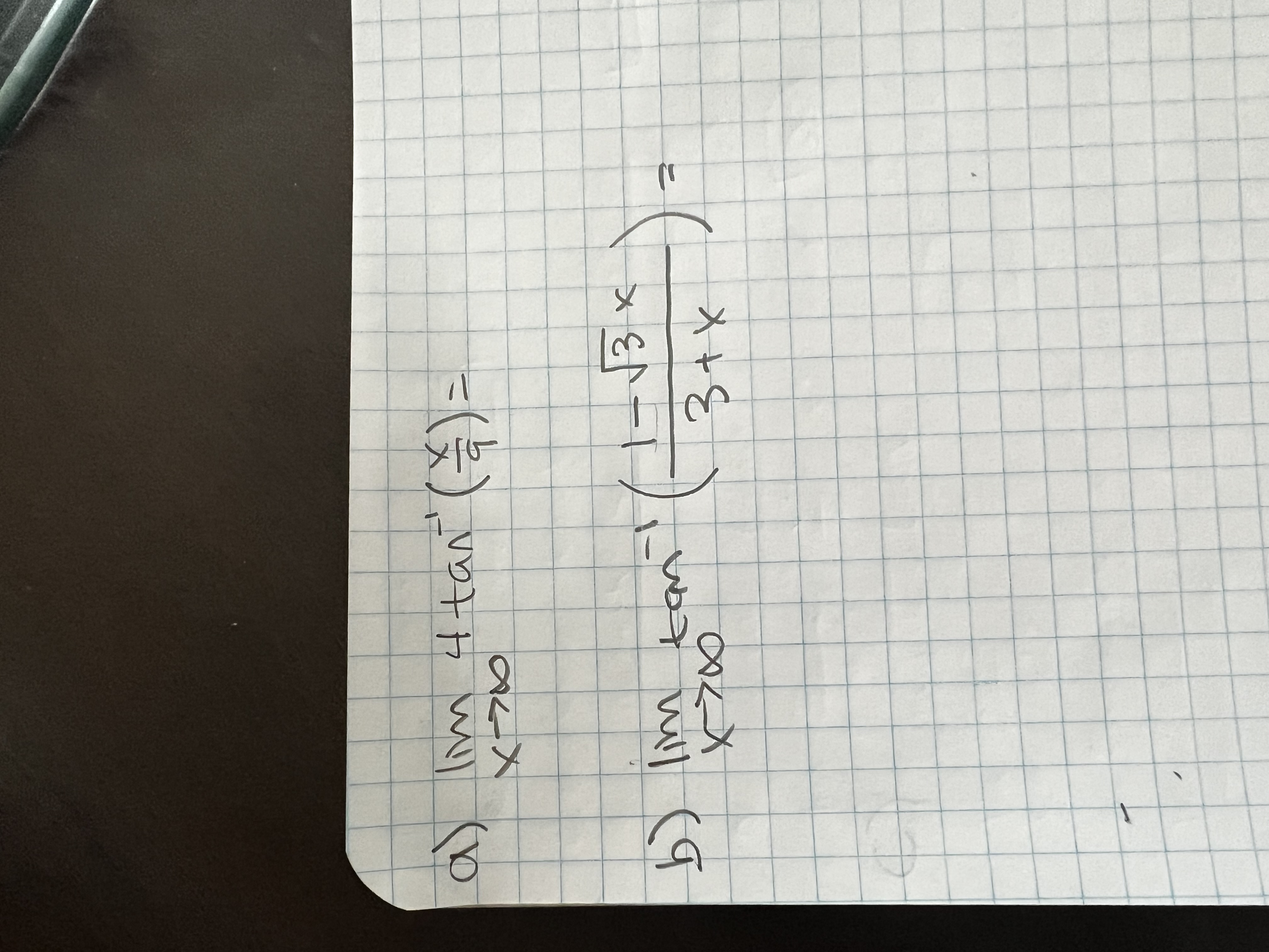 a) \( \lim _{x \rightarrow \infty} 4 \tan ^{-1}\left(\frac{x}{9}\right)= \) b) \( \lim _{x \rightarrow \infty} \tan ^{-1}\lef