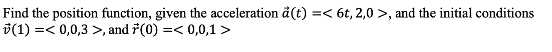 Solved Find the position function, given the acceleration | Chegg.com