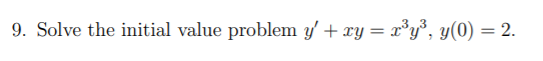 Solved 9. Solve the initial value problem y' + xy = rºy3, | Chegg.com