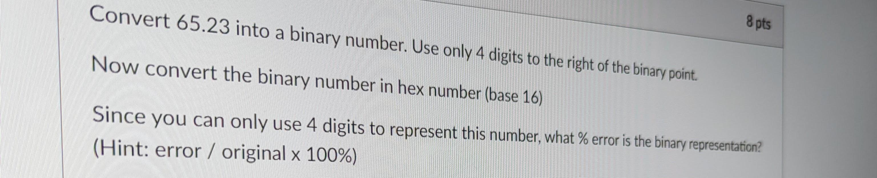 Solved convert 65 23 into a binary number use only 4 digits chegg