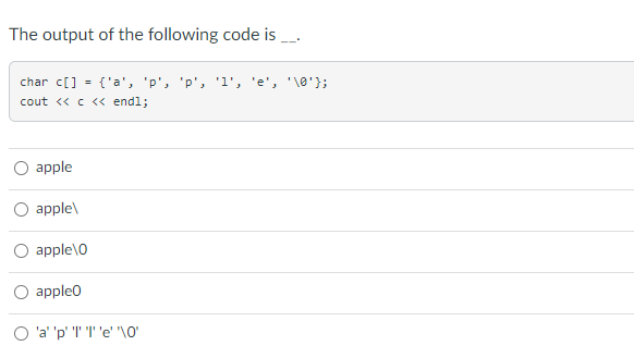 Solved The output of the following code is char c[] = {'a', | Chegg.com