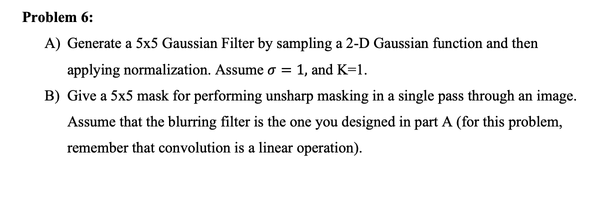 Solved Problem 6: A) Generate a 5x5 Gaussian Filter by | Chegg.com
