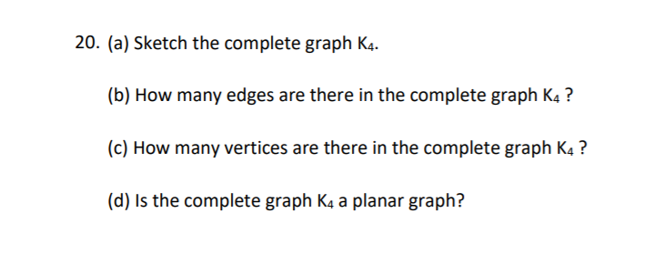 Solved 20. (a) Sketch the complete graph K4. (b) How many | Chegg.com