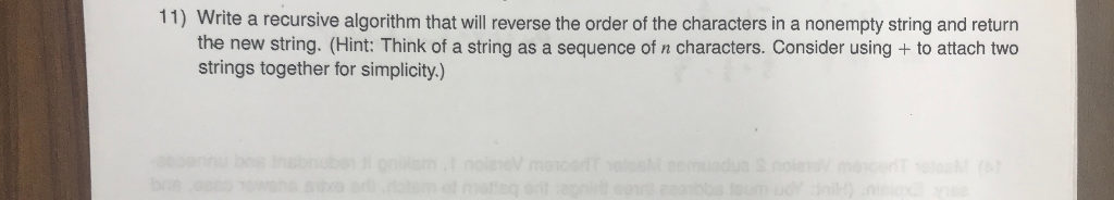Solved 11) Write a recursive algorithm that will reverse the | Chegg.com