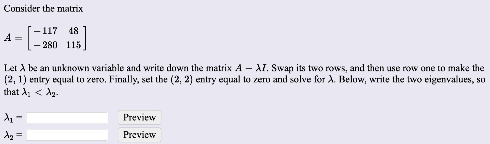 Solved Consider the matrix [-117 48 ] A = -280 115] Let , be | Chegg.com