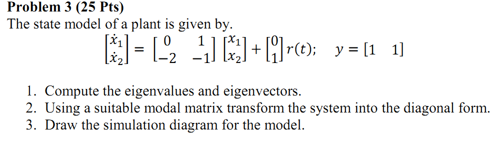 Solved Problem 3 (25 Pts) The state model of a plant is | Chegg.com