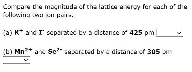 Solved Compare The Magnitude Of The Lattice Energy For Each