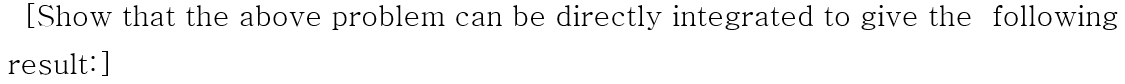 [Show that the above problem can be directly integrated to give the following
result:]