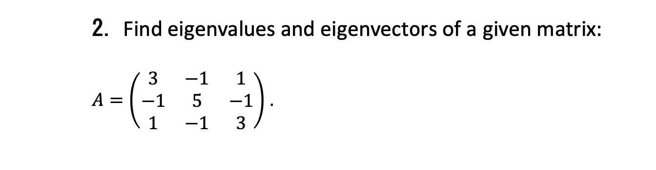 Solved 2. Find eigenvalues and eigenvectors of a given | Chegg.com
