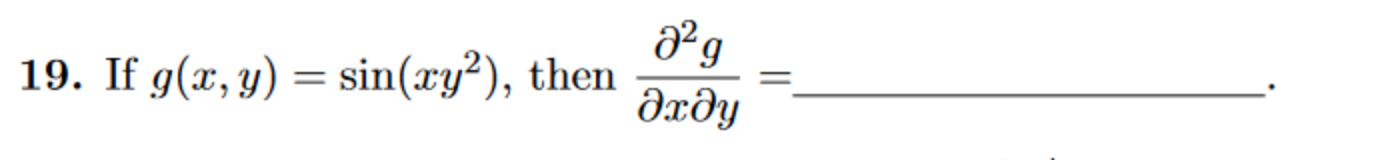 19. If \( g(x, y)=\sin \left(x y^{2}\right) \), then \( \frac{\partial^{2} g}{\partial x \partial y}= \)