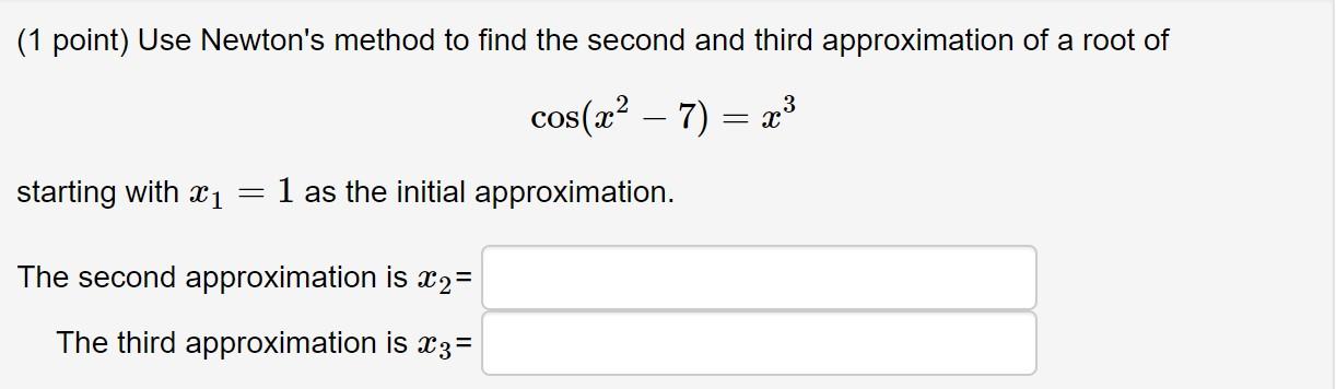 Solved (1 point) Use Newton's method to find the second and | Chegg.com