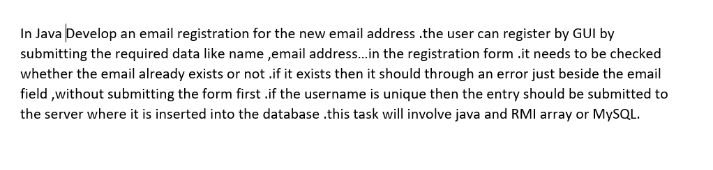 In Java Develop an email registration for the new email address the user can register by GUI by submitting the required data