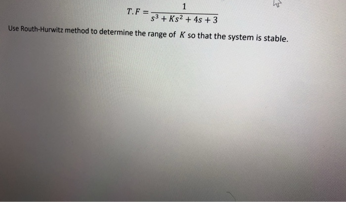 Solved Use Routh-Hurwitz method to determine the range of K | Chegg.com