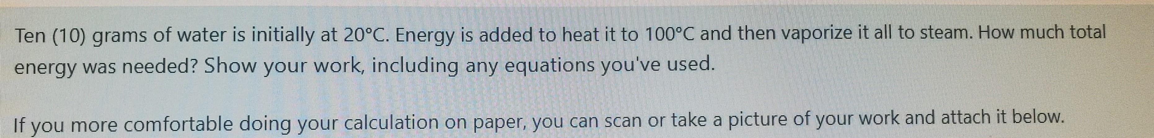 Solved Ten (10) grams of water is initially at 20°C. Energy | Chegg.com