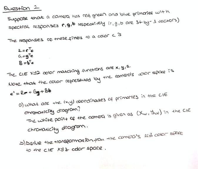 Question 2 Suppose that a camera nas red, green and blue primaries with spectral responses c.9,6 respectively 1.9.b are 34 by