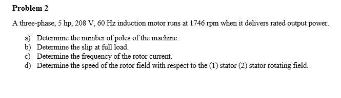 Solved Problem 2 A three-phase, 5 hp, 208 V, 60 Hz induction | Chegg.com