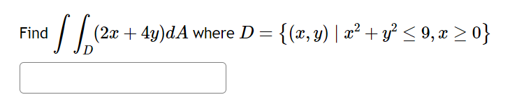 Find \( \iint_{D}(2 x+4 y) d A \) where \( D=\left\{(x, y) \mid x^{2}+y^{2} \leq 9, x \geq 0\right\} \)